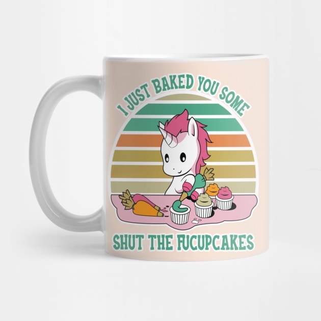 I Just Bake You Some Shut The Fucupcakes by GothicDesigns